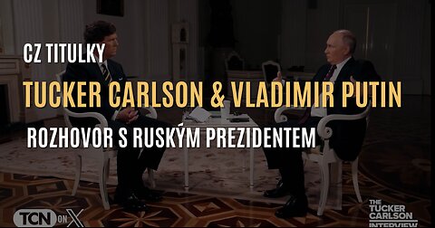 Tucker Carlson a Vladimir Putin [CELÝ ROZHOVOR] - CZ TITULKY