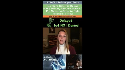 No more Delays, Freedom Now prophecy - Julie Green 12/16/22