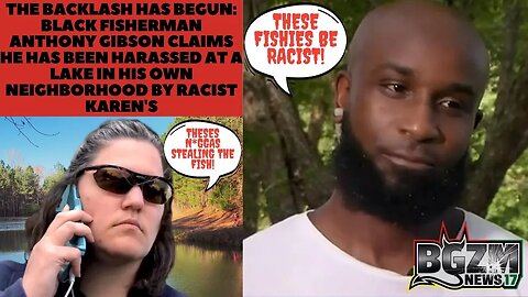 Black Fisherman Anthony Gibson Claims He's being Harassed at Lake in His Neighborhood by Karen's