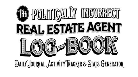 9 of 20 - Logbook | The Politically Incorrect Real Estate Agent System