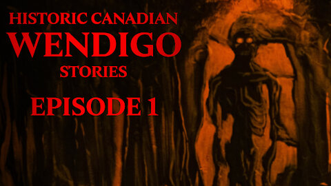 Classic Canadian Wendigo Stories: Episode 1