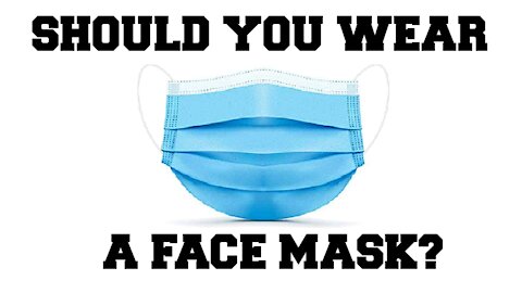 Should You Wear a Face Mask? (THE TRUTH)