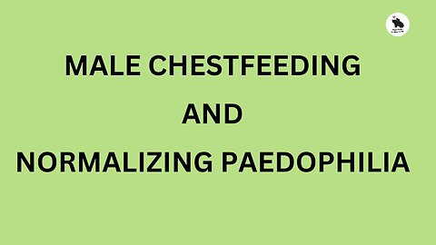 Chestfeeding Normalizing Pedophilia?