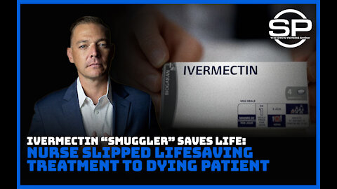 HERO: Nurse "Smuggles" Ivermectin to Dying Patient, SAVES LIFE!