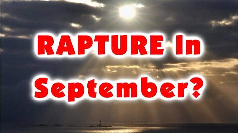 Is The Rapture Going To Happen In September?