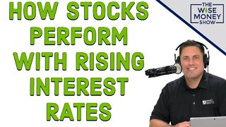 How Stocks Perform With Rising Interest Rates