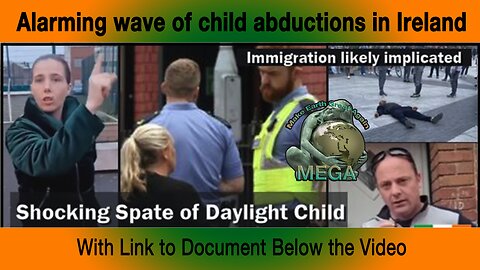 [With Subtitles] Alarming wave of child abductions in Ireland -- With link to document below the video