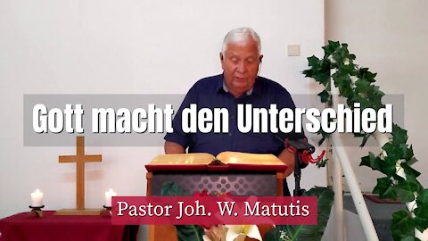 Joh. W. Matutis - Gott macht den Unterschied - 21. August 2021