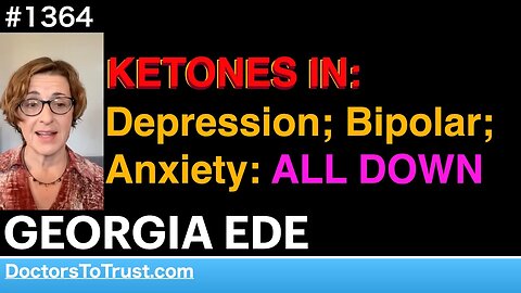 GEORGIA EDE | KETONES IN: Depression; Bipolar; Anxiety: ALL DOWN