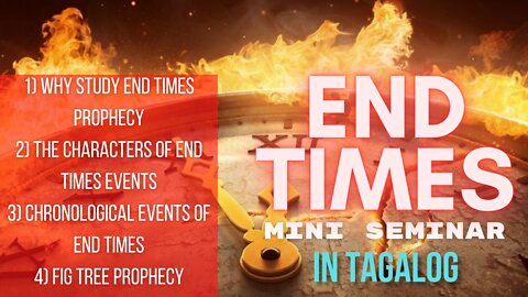 End Times Mini-Seminar in Tagalog (Tribulation, Rapture, Fig Tree Prophecy, etc.)