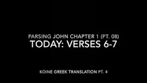 John Ch 1 Pt 8 Verses 6–7 (Koine Greek 4)