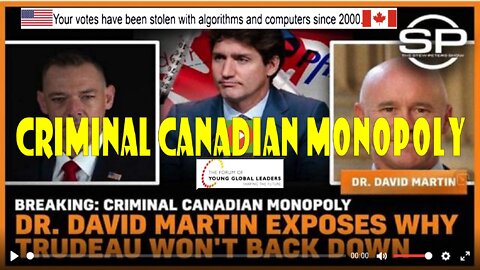 Breaking: Criminal Canadian Monopoly Dr. David Martin Exposes Why Trudeau Won't Back Down