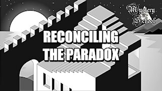 Mystery School Lesson 34: Reconciling the Paradox