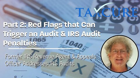 Former IRS Agent Discusses Red Flags That Trigger Audits & Common IRS Audit Penalties