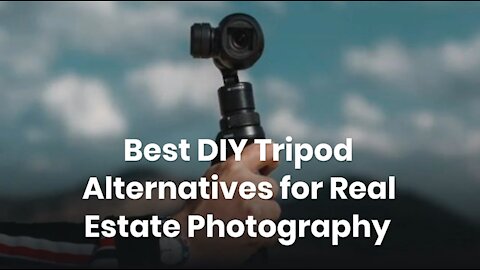 Best DIY Tripod Alternatives for Real Estate Photography