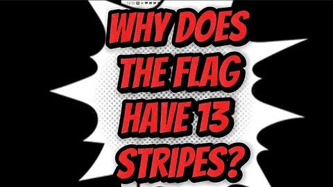 Why does the flag have 13 stripes?