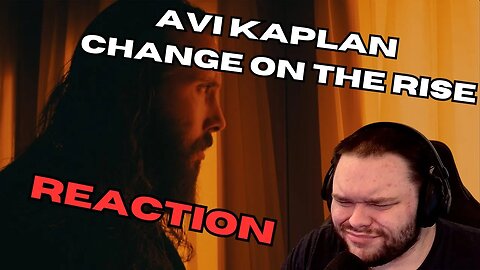 Avi Kaplan Change on the Rise Reaction
