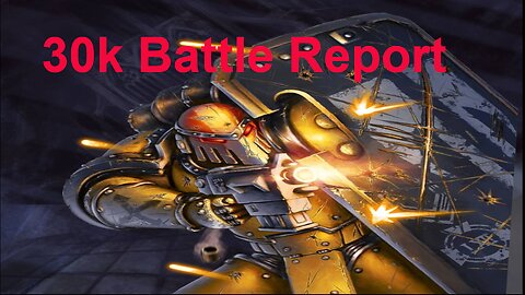 WARHAMMER 30K BATTLE REPORT: IMPERIAL FISTS VS IRON WARRIORS