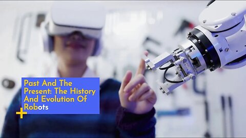 The History And Evolution Of Robots, Past And The Present