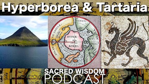 Hyperborea and Tartaria | Sacred Wisdom Podcast