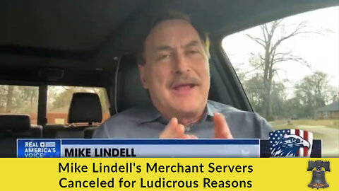 Mike Lindell's Merchant Servers Canceled for Ludicrous Reasons