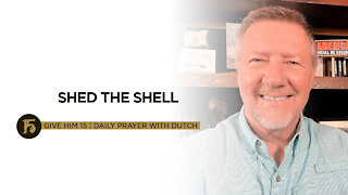 Shed the Shell | Give Him 15: Daily Prayer with Dutch | Sept. 23