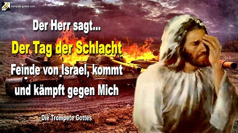 Der Tag der Schlacht… Feinde von Israel, kommt und kämpft gegen Mich 🎺 Die Trompete Gottes