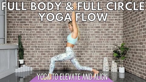 Full Body Full Circle Yoga Flow || Elevate and Align || Yoga with Stephanie