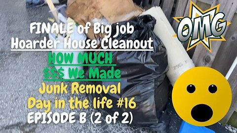 HUGE Hoarder House Job BIG $$$ Day in the life #16 Junk removal Episode B (2 of 2)