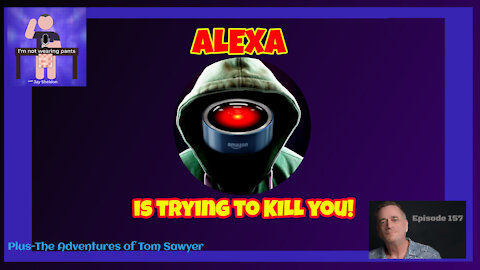 ALEXA is trying to kill you!- Plus we're reading Tom Sawyer!