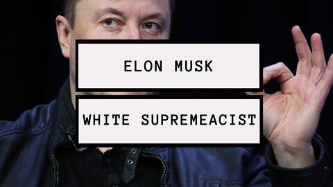 Elon Musk: white SUPREMEacist