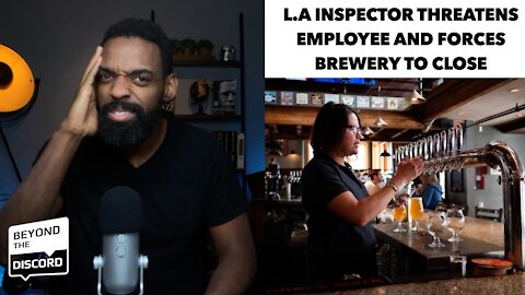 L.A. inspector forces brewery to close and then dances | Beyond the Discord with JMN