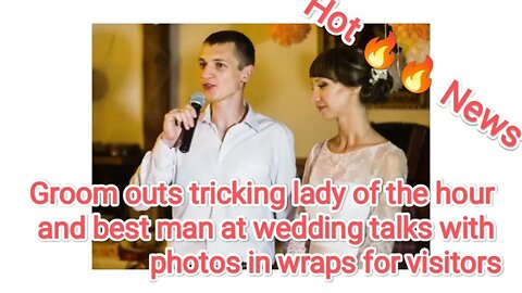 Groom outs tricking lady of the hour and best man at wedding talks with photos in wraps for visitors