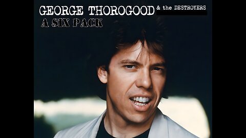 George Thorogood and the Destroyers - Six Pack