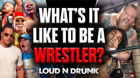 What's It Like To Be A Wrestler? | Loud 'N Drunk | Episode 56