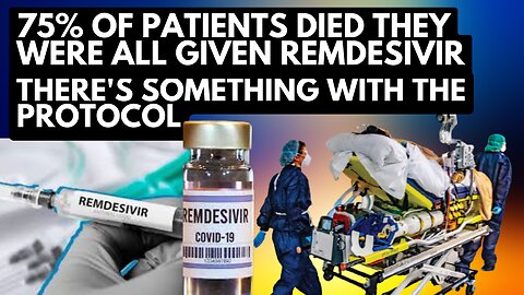 75% of Patients Died They were All Given Remdesivir | There's Something With the Protocol
