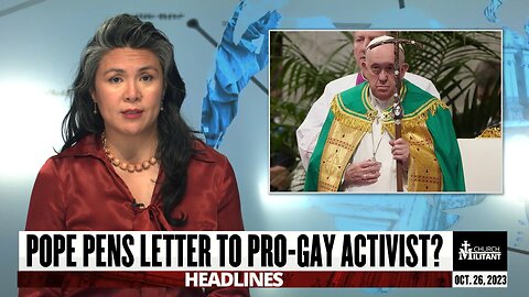Pope Pens Letter To Pro-Gay Activists — Headlines — October 26, 2023