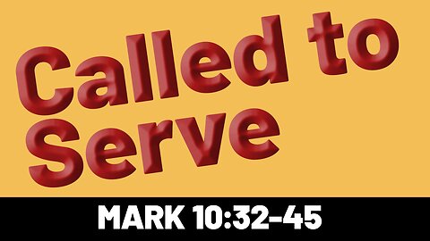 Mark 10:32-45 Called to Serve