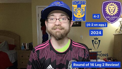 RSR6: Tigres UANL 4-2 Orlando City SC 2024 CONCACAF Champions Cup Round of 16 Leg 2 Review!