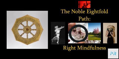 The Noble Eightfold Path: Right Mindfulness (7/8)