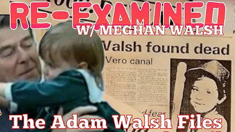 Re-Examined w/ Meghan Walsh - The Adam Walsh Files Ep. 14