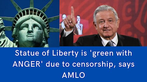 Statue of Liberty is 'green with ANGER' due to censorship, says AMLO, Mexican President ENGLISH SUBTITLED VIDEO