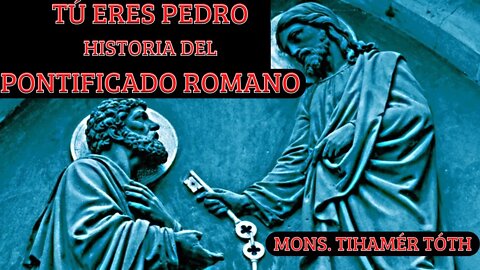 Tú eres Pedro: Historia y Actualidad del Pontificado Romano, por Mons. Tihamér Tóth — AUDIO LIBRO