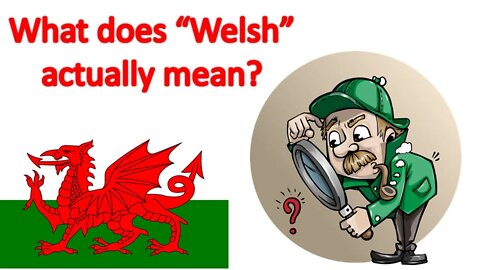 What Does "Welsh" actually mean?