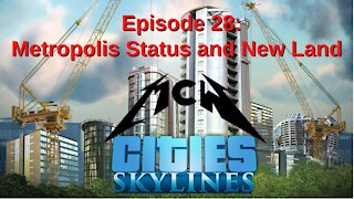 Cities Skylines Episode 28: Metropolis Status and New Land