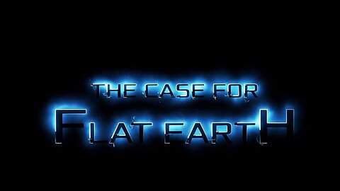 The Case for Flat Earth ▶️️