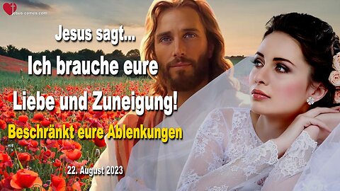 22. August 2023 ❤️ Jesus sagt... Ich brauche eure Liebe und Zuneigung... Beschränkt eure Ablenkungen