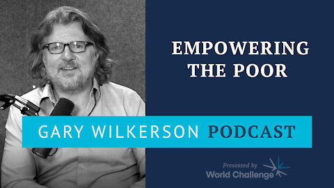 Empowering the Impoverished to Reach Their God-Given Potential - Gary Wilkerson Podcast - 139