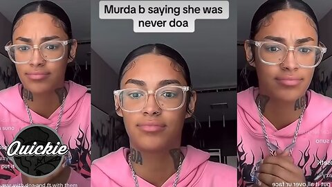MurdaB SAYS SHE WAS NEVER DOA!