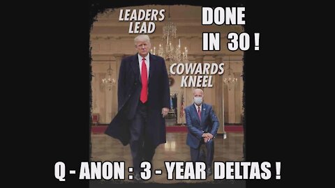 Q-ANON: DONE IN [30] JANUARY 29TH 3-YEAR DELTAS! TRUMP CARD! GREAT AWAKENING [DECLAS] GATES VACCINE!